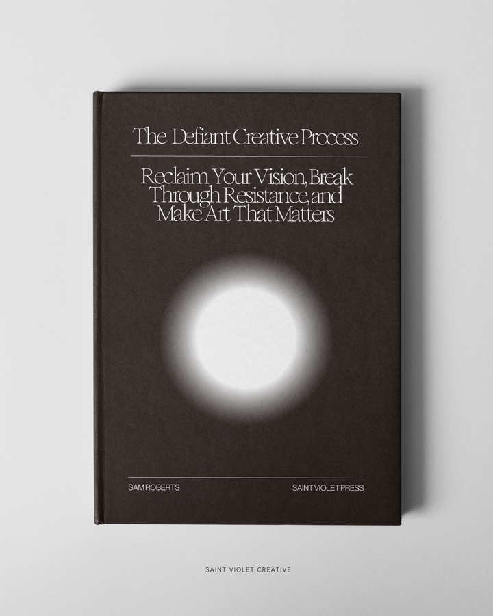 The Defiant Creative Process: Reclaim Your Vision, Break Through Resistance, and Make Art That Matters