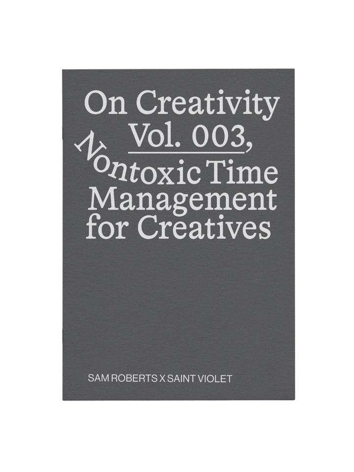 On Creativity Vol. 3: Nontoxic Time Management Techniques for Creatives