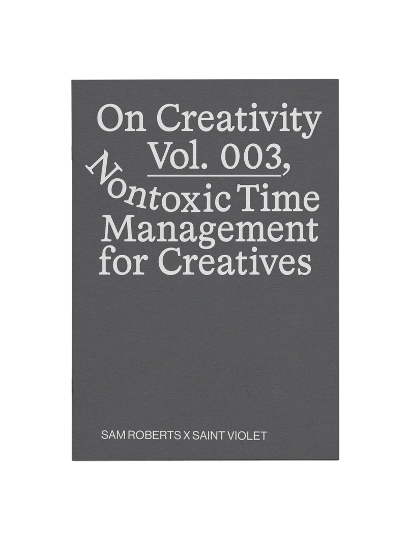 On Creativity Vol. 3: Nontoxic Time Management Techniques for Creatives