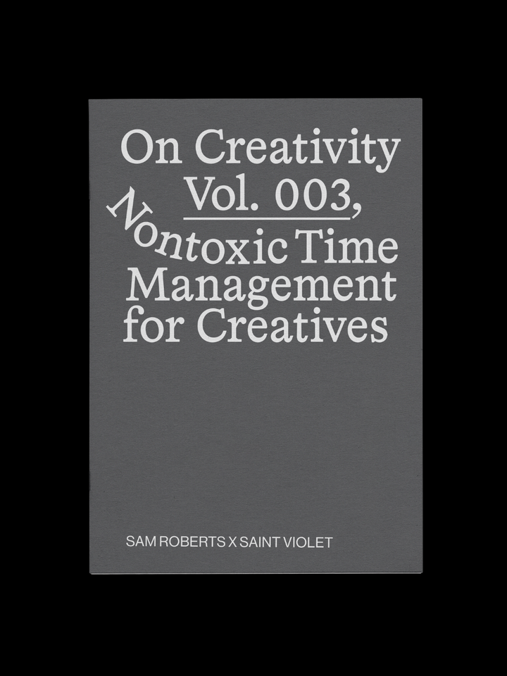On Creativity Vol. 3: Nontoxic Time Management Techniques for Creatives